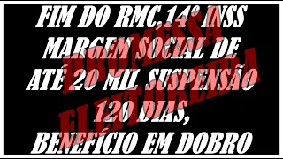 FIM DO RMC, 14º SALÁRIO, MARGEM SOCIAL 20 MIL, SUSPENSÃO EMPRÉSTIMO 120 DIAS, BENEFÍCIO EM DOBRO