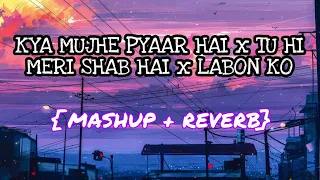 Kya Mujhe Pyaar Hai x Tu Hi Meri Shab Hai x Labon Ko || Mashup || 3AM MUSIC