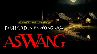 PAGHATID SA BARYO NG MGA ASWANG - ASWANG TRUE STORY