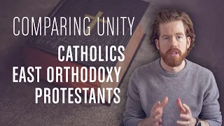 Comparing Catholic, Eastern Orthodox, & Protestant Unity