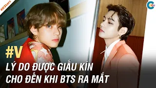 Lý do V được Big Hit giấu kín cho đến khi BTS ra mắt | KStars | Ceeu