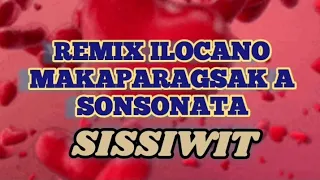 sissiwit //remix ilocano//Makaparagsak a son sonata//nonstop ilicano