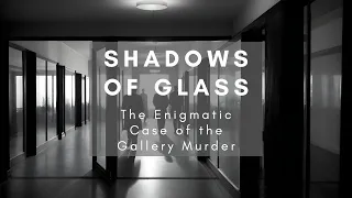 Shadows of Glass The Enigmatic Case of the Gallery Murder