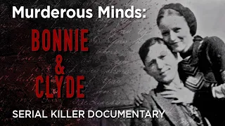 Murderous Minds: Bonnie & Clyde | Outlaws Till The End...