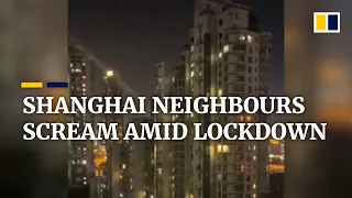 Shanghai neighbours scream in unison to release lockdown stress