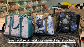 Live Replay - Finishing up Snow Drop Satchels!