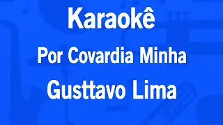 Karaokê Por Covardia Minha - Gusttavo Lima