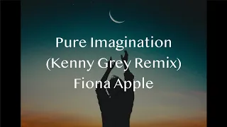 Fiona Apple - Pure Imagination (Kenny Grey Remix) (TikTok Sound) (Lyrics)