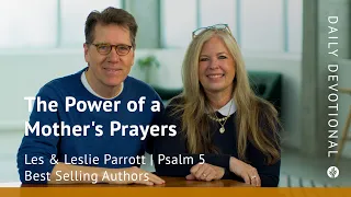 The Power of a Mother’s Prayers | Psalm 5 | Our Daily Bread Video Devotional