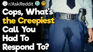 Cops, What's The Creepiest Call You Had To Respond To?