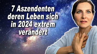 7 Aszendenten deren Leben sich im Jahr 2024 EXTREM verändern wird