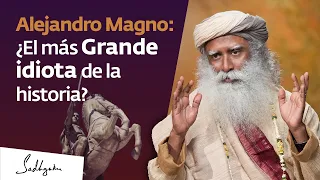 La única cosa inteligente que hizo Alejandro | Sadhguru Español