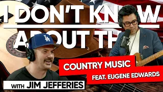 Country Music feat. Eugene Edwards | I Don't Know About That with Jim Jefferies #176