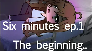 {_-*Six Minutes Episode one: The beginning*-_}