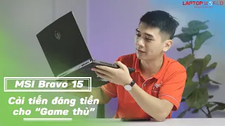 MSI Bravo 15 - Cải tiến đáng giá nhất cho "Game thủ" | LaptopWorld