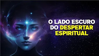 5 EFEITOS COLATERAIS TERRÍVEIS DO DESPERTAR ESPIRITUAL QUE NÃO TE CONTARAM.