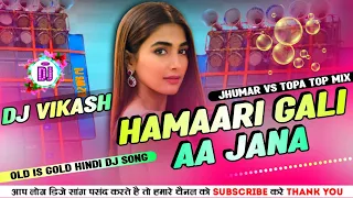 Tapa Tap Dj Song || 90s Hindi Dj Song Tapa Tap Mix || Hamari Gali Aa Jana Dj || Dj Vikash Babu Ckp