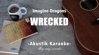 Wrecked - Imagine Dragons ( Acoustic Karaoke )