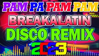 🇵🇭[NEW] PAM PA PAM PAM - BREAKALATIN - NONSTOP TIKTOK MASHUP VIRAL DISCO REMIX 2023