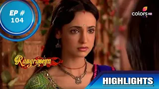 Rangrasiya | रंगरसिया | Episode 104 | Highlights