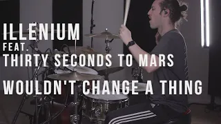 IllENIUM ft. Thirty Seconds To Mars - Wouldn't Change a Thing - Drum Cover