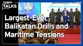 2024 Balikatan Drills and Tensions in the South China Sea | Taiwan Talks EP358