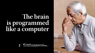 The brain is programmed like a computer | Krishnamurti