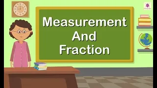Measurement And Fraction | Mathematics Grade 5 | Periwinkle