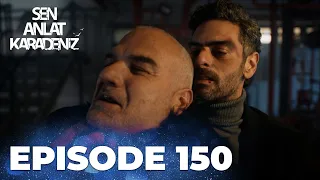 Sen Anlat Karadeniz | Lifeline - Episode 150