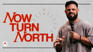 Now Turn North | Pastor Steven Furtick | Elevation Church