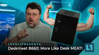 Deskmeet B660: More Like Desk Meat!  128gb / 20tb dGPU in a Tiny Package