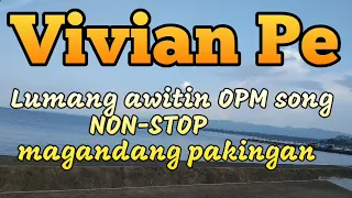 Mga magandang Awitin ni VIVIAN PE OPM non-stop music Tagalog original