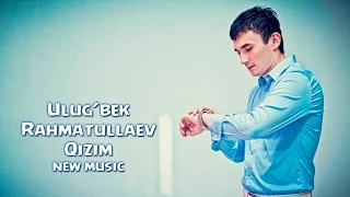 Ulug'bek Rahmatullayev - Qizim (Official music)