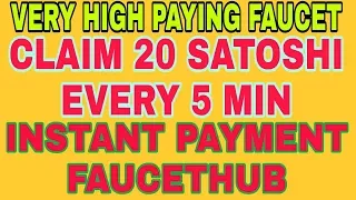 VERY HIGH BITCOIN PAYING FAUCET || CLAIM 20 SATOSHI EVERY 5 MIN || INSTANT FAUCETHUB