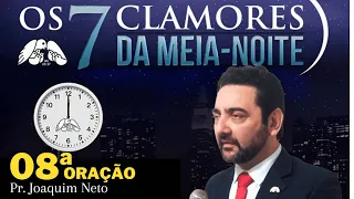8/49 ORAÇÕES - OS 7 CLAMORES DA MEIA NOITE | PR JOAQUIM NETO