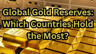 339 Gold Reserves by Country: A Comprehensive Overview #GoldReserves #WorldEconomics #GlobalFinance