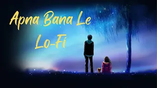 apna bana le lofi song | apna bana le piya-arijit singh | lofi song | lofi music | song | lofi mix