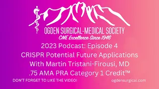 2023 Podcast Episode 4: CRISPR Potential Future Applications with Martin Tristiani Firouzi, MD