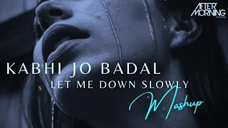 Kabhi Jo Badal Barse x Let Me Down Slowly Mashup | Aftermorning Chillout Remix #viral