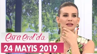 Esra Erol'da 24 Mayıs 2019 - Tek Parça