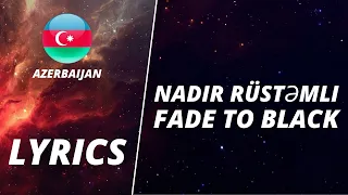 LYRICS / Sözləri | NADIR RÜSTƏMLI - FADE TO BLACK | EUROVISION 2022 AZERBAIJAN