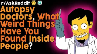 Autopsy doctors, what's the weirdest thing you found in/on someone? (r/AskReddit | Reddit Bites)