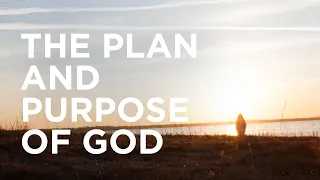 The Plan and Purpose of God — 04/09/2021