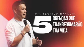 5 Crenças Que Transformarão Tua Vida | Pr. Teofilo Hayashi | 27.04.24