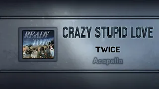 (Acapella "Clean") CRAZY STUPID LOVE - TWICE