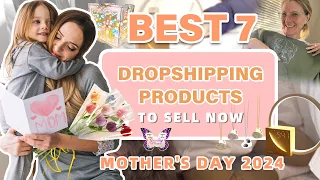Best 7 Dropshipping Products to Sell Now | Mother's Day 2024