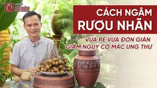 Cách ngâm rượu Nhãn tươi chuẩn cực kì tốt cho sức khỏe - Gốm sứ Bảo Khánh Bát Tràng