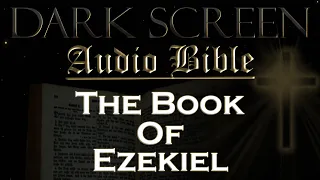 Dark Screen - Audio Bible - The Book of Ezekiel - KJV. Fall Asleep with God's Word.