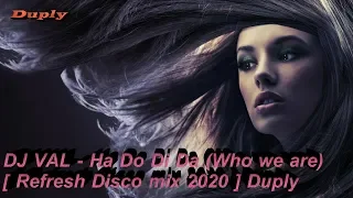 DJ VAL - Ha Do Di Da (Who We Are) [Italo refresh mix 2020 ] Duply