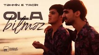 Tacir Məmmədov x Təhmin Vəlizadə — Ola Bilməz (Rəsmi Musiqi Videosu)